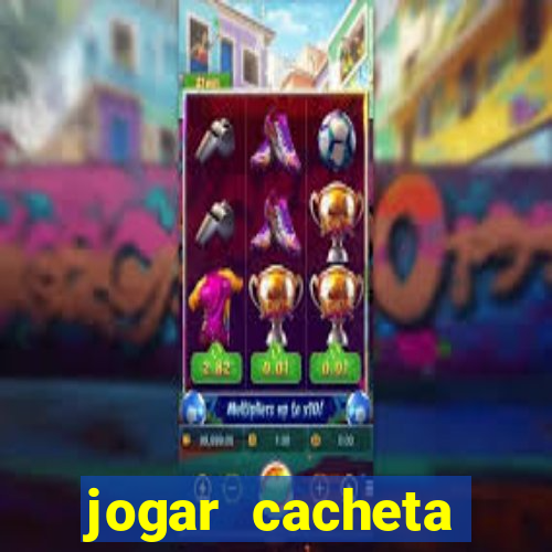 jogar cacheta valendo dinheiro